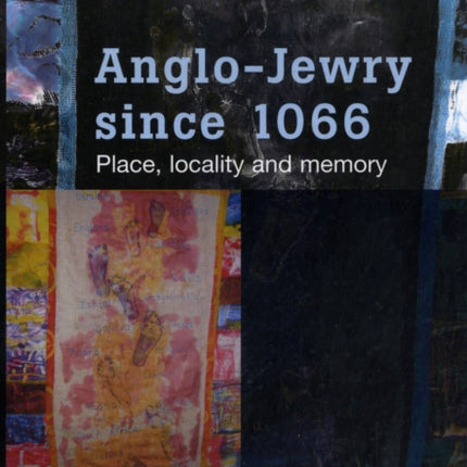 Anglo-Jewry Since 1066: Place, Locality and Memory