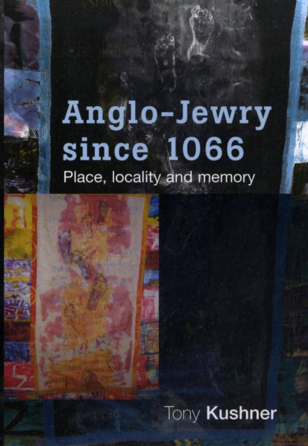 Anglo-Jewry Since 1066: Place, Locality and Memory