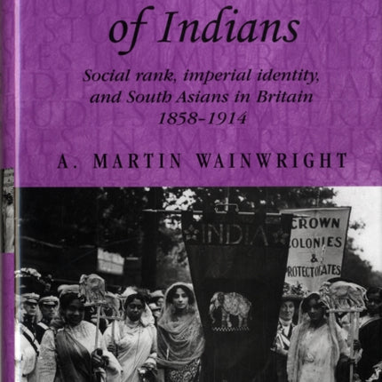 'The Better Class' of Indians: Social Rank, Imperial Identity, and South Asians in Britain 1858–1914