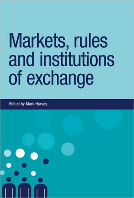 Markets, Rules and Institutions of Exchange