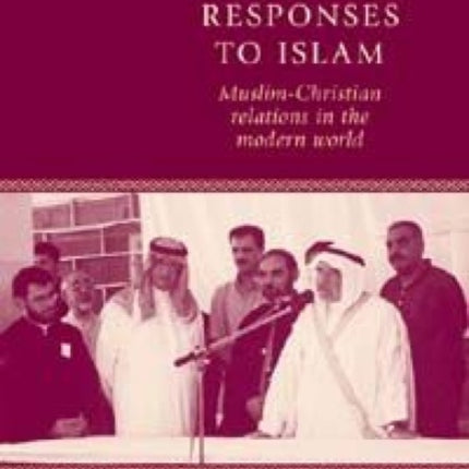 Christian Responses to Islam: Muslim-Christian Relations in the Modern World