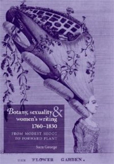 Botany, Sexuality and Women's Writing, 1760–1830: From Modest Shoot to Forward Plant