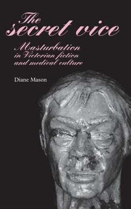 The secret vice Masturbation in Victorian fiction