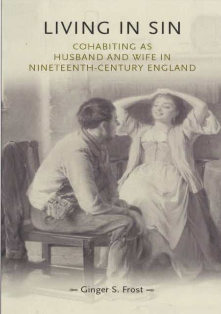 Living in Sin: Cohabiting as Husband and Wife in Nineteenth-Century England