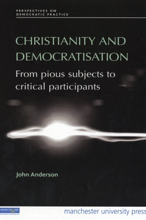 Christianity and Democratisation: From Pious Subjects to Critical Participants