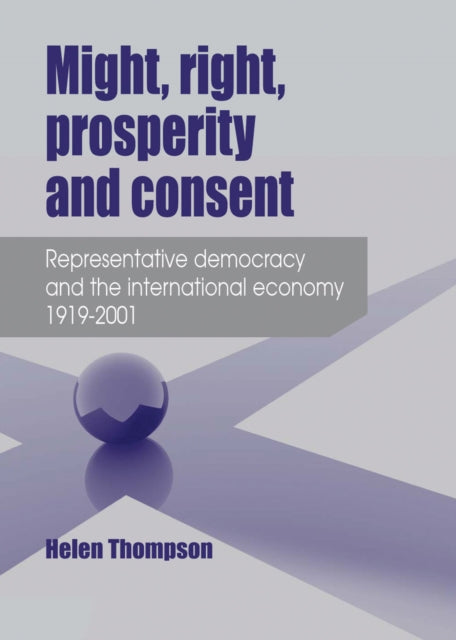 Might, Right, Prosperity and Consent: Representative Democracy and the International Economy 1919–2001