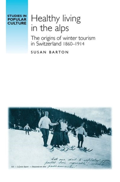 Healthy Living in the Alps: The Origins of Winter Tourism in Switzerland, 1860–1914