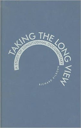 Taking the Long View: A Study of Longitudinal Documentary