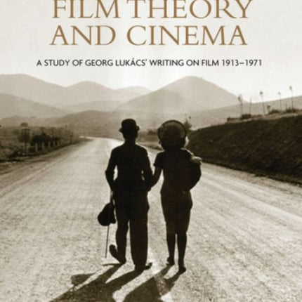 LukáCsian Film Theory and Cinema: A Study of Georg LukáCs' Writing on Film 1913–1971