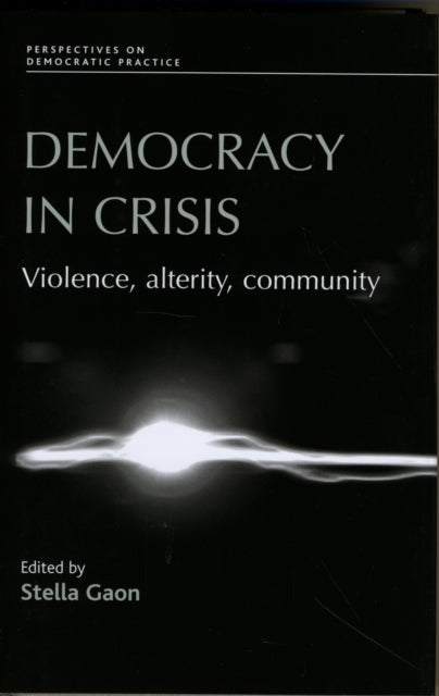 Democracy in Crisis: Violence, Alterity, Community