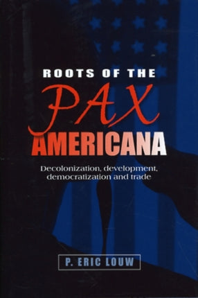 Roots of the Pax Americana: Decolonisation, Development, Democratisation and Trade