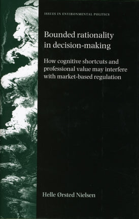 Bounded Rationality in Decision-Making: How Cognitive Shortcuts and Professional Values May Interfere with Market-Based Regulation