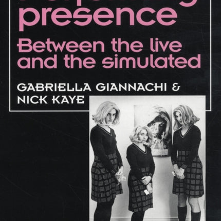 Performing Presence: Between the Live and the Simulated