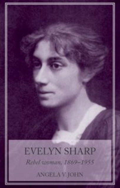 Evelyn Sharp: Rebel Woman, 1869–1955