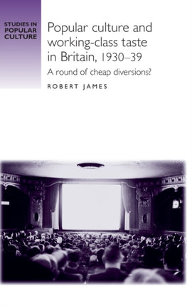Popular culture and workingclass taste in Britain