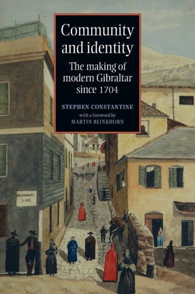 Community and Identity: The Making of Modern Gibraltar Since 1704