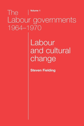 The Labour Governments 19641970 Volume 1