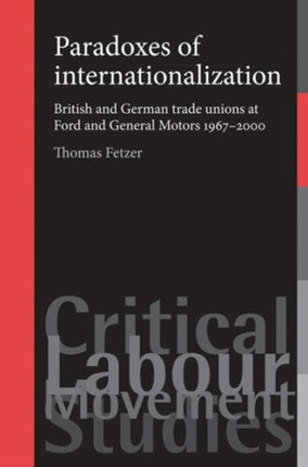 Paradoxes of Internationalization: British and German Trade Unions at Ford and General Motors 1967–2000