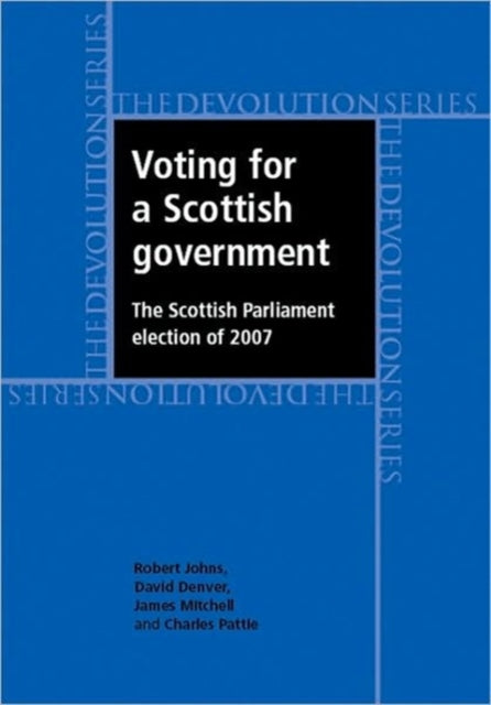 Voting for a Scottish Government: The Scottish Parliament Election of 2007