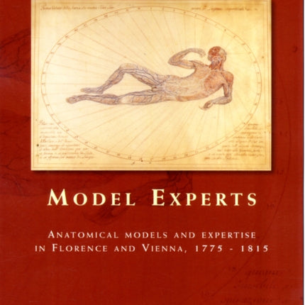 Model Experts: Wax Anatomies and Enlightenment in Florence and Vienna, 1775–1815