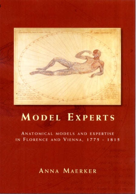 Model Experts: Wax Anatomies and Enlightenment in Florence and Vienna, 1775–1815