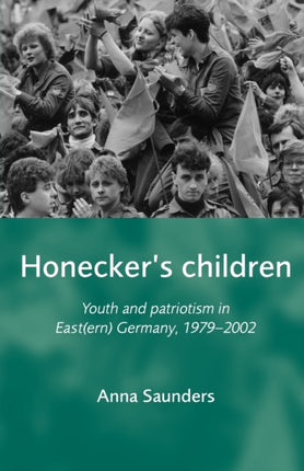 Honeckers Children Youth and Patriotism in