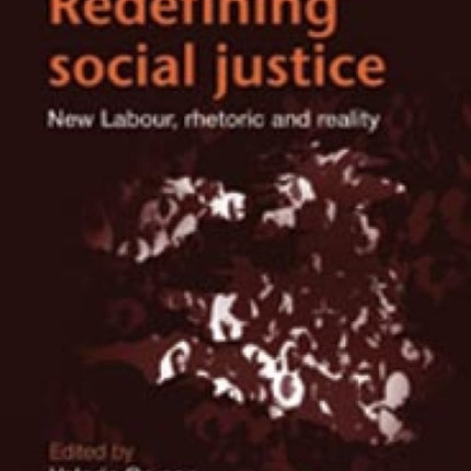 Redefining Social Justice: New Labour, Rhetoric and Reality