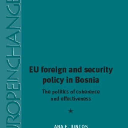 Eu Foreign and Security Policy in Bosnia: The Politics of Coherence and Effectiveness