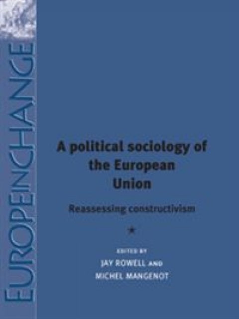 A Political Sociology of the European Union: Reassessing Constructivism