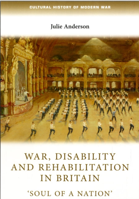 War, Disability and Rehabilitation in Britain: 'soul of a Nation'