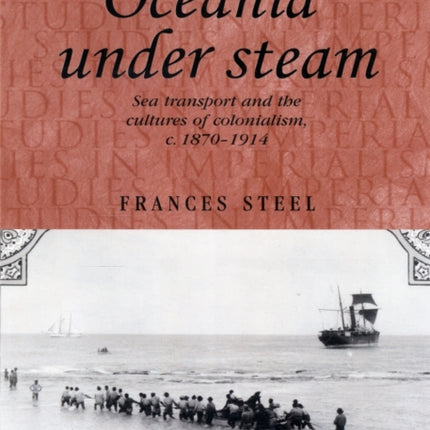 Oceania Under Steam: Sea Transport and the Cultures of Colonialism, c. 1870–1914