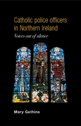 Catholic Police Officers in Northern Ireland: Voices out of Silence