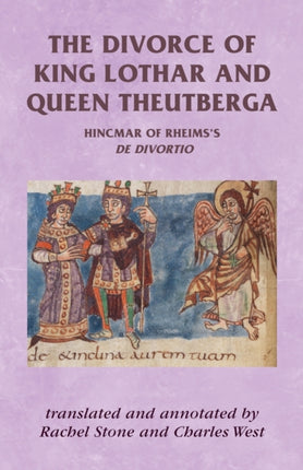 The Divorce of King Lothar and Queen Theutberga: Hincmar of Rheims's De Divortio