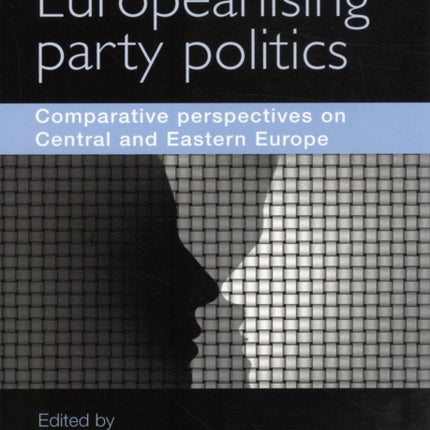 Europeanising Party Politics: Comparative Perspectives on Central and Eastern Europe