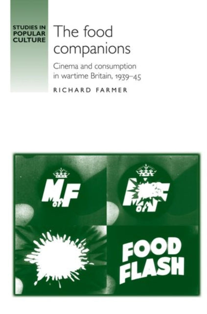 The Food Companions: Cinema and Consumption in Wartime Britain, 1939–45