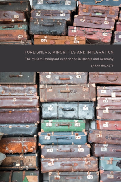 Foreigners, Minorities and Integration: The Muslim Immigrant Experience in Britain and Germany