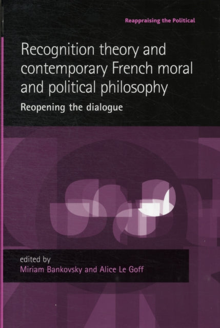 Recognition Theory and Contemporary French Moral and Political Philosophy: Reopening the Dialogue