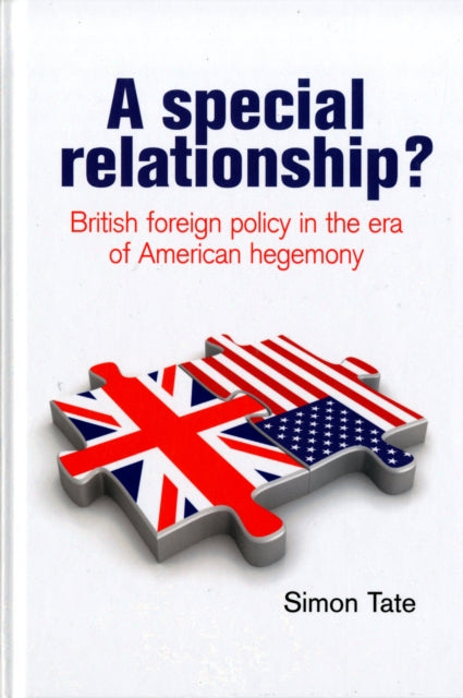 A Special Relationship?: British Foreign Policy in the Era of American Hegemony