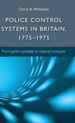 Police Control Systems in Britain 17751975