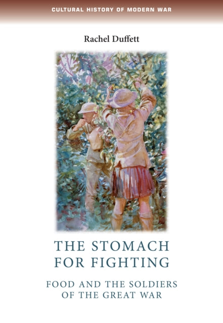 The Stomach for Fighting: Food and the Soldiers of the Great War