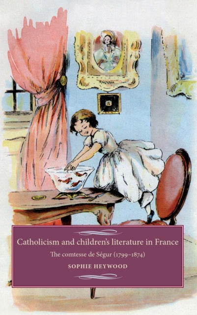 Catholicism and Children's Literature in France: The Comtesse De SéGur (1799–1874)