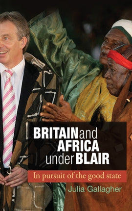 Britain and Africa Under Blair In Pursuit of the