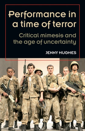 Performance in a Time of Terror: Critical Mimesis and the Age of Uncertainty