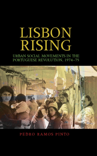 Lisbon Rising: Urban Social Movements in the Portuguese Revolution, 1974–75