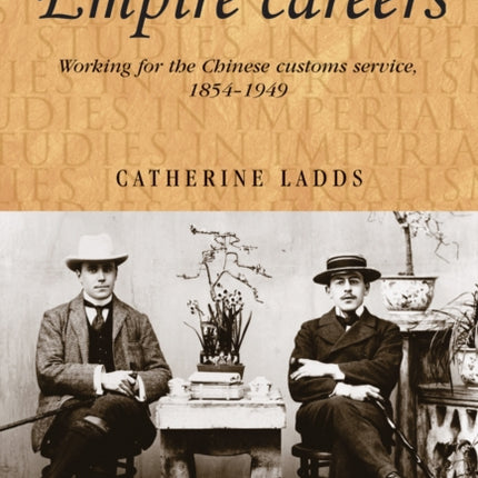 Empire Careers: Working for the Chinese Customs Service, 1854–1949