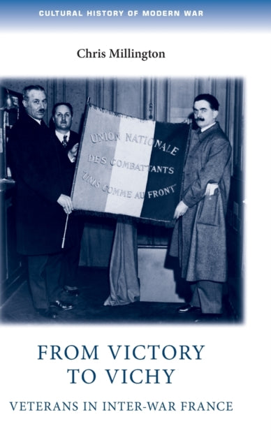 From Victory to Vichy: Veterans in Inter-War France