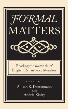 Formal Matters: Reading the Materials of English Renaissance Literature