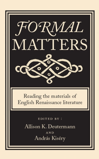 Formal Matters: Reading the Materials of English Renaissance Literature