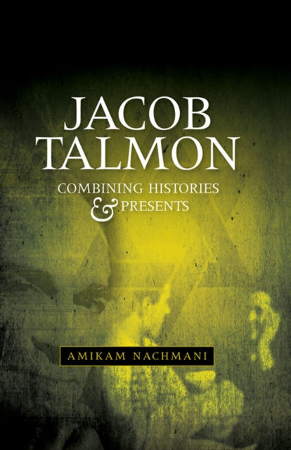 Jacob Talmon: Combining Histories and Presents