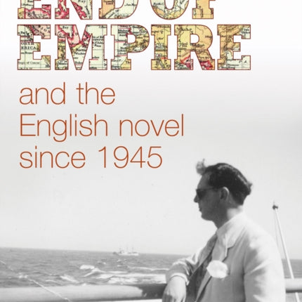 End of Empire and the English Novel Since 1945